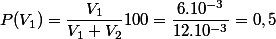 P(V_{1})=\dfrac{V_{1}}{V_{1}+V_{2}}100=\dfrac{6.10^{-3}}{12.10^{-3}}=0,5%